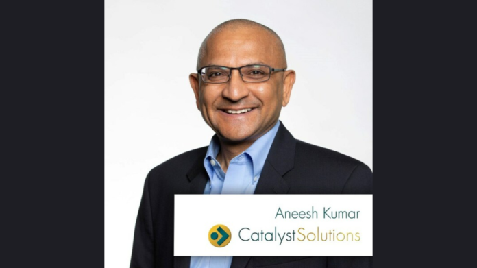 Catalyst Solutions announces Aneesh Kumar as Chief Digital Innovation Officer